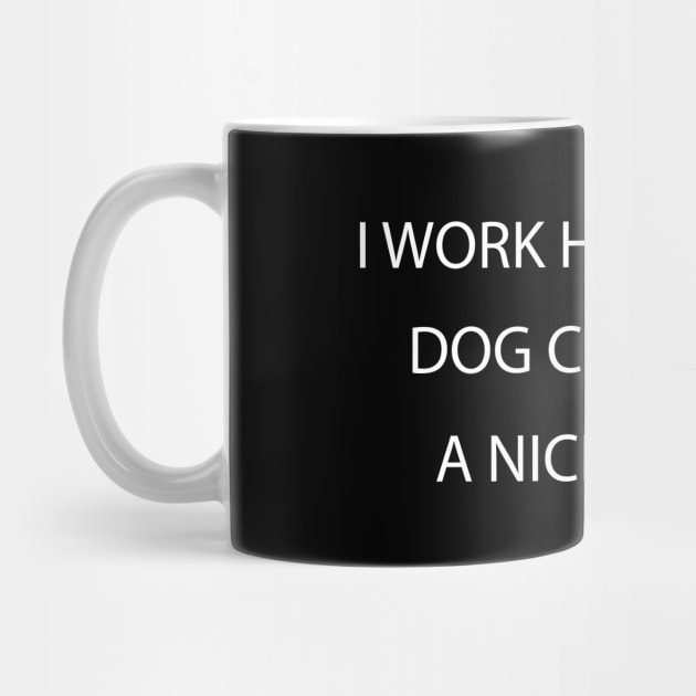 I Work Hard so My Dog Can Have a Nice Thing, funny Shirt For Dog Lovers by Tee-quotes 